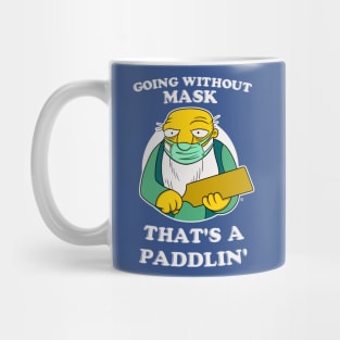 GOING WITHOUT MASK, THAT'S A PADDLIN' Mug